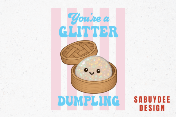 You're a Glitter Dumpling Sublimation: A Design Asset for Impact